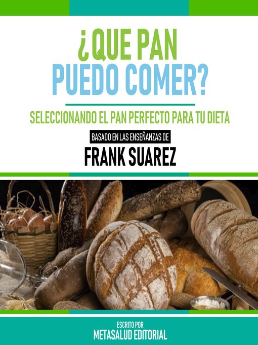 Title details for ¿Que Pan Puedo Comer?--Basado En Las Enseñanzas De Frank Suarez by Metasalud Editorial - Available